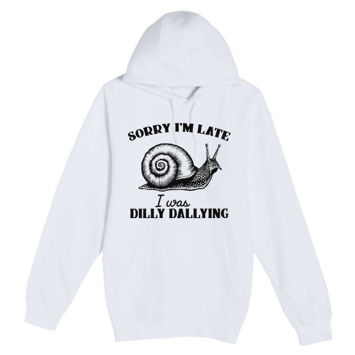 Sorry IM Late I Was Dilly Dallying Funny Snail Vintage Premium Pullover Hoodie