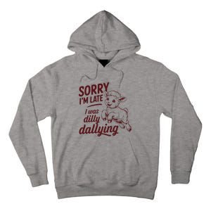 Sorry Im Late I Was Dilly Dallying Funny S.H.E.E.P Cute Lamb Tall Hoodie