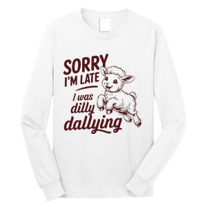 Sorry Im Late I Was Dilly Dallying Funny S.H.E.E.P Cute Lamb Long Sleeve Shirt