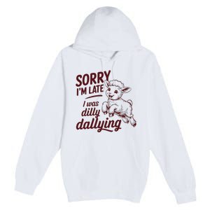 Sorry Im Late I Was Dilly Dallying Funny S.H.E.E.P Cute Lamb Premium Pullover Hoodie