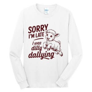 Sorry Im Late I Was Dilly Dallying Funny S.H.E.E.P Cute Lamb Tall Long Sleeve T-Shirt