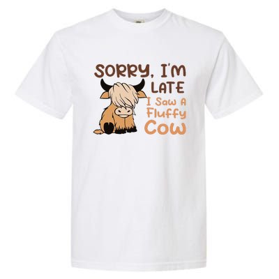 Sorry IM Late I Saw A Fluffy Cow Highland Cow Breeder Garment-Dyed Heavyweight T-Shirt