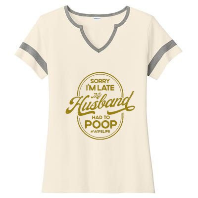 Sorry IM Late My Husband Had To Poop Sarcasm Ladies Halftime Notch Neck Tee