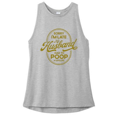 Sorry IM Late My Husband Had To Poop Sarcasm Ladies PosiCharge Tri-Blend Wicking Tank