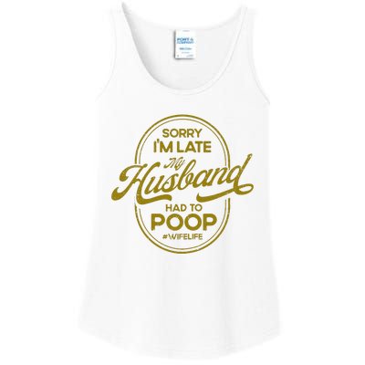 Sorry IM Late My Husband Had To Poop Sarcasm Ladies Essential Tank