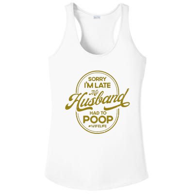 Sorry IM Late My Husband Had To Poop Sarcasm Ladies PosiCharge Competitor Racerback Tank