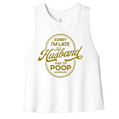 Sorry IM Late My Husband Had To Poop Sarcasm Women's Racerback Cropped Tank