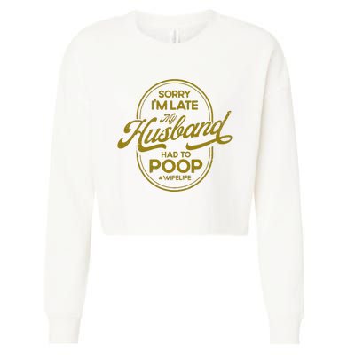 Sorry IM Late My Husband Had To Poop Sarcasm Cropped Pullover Crew