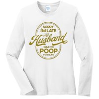 Sorry IM Late My Husband Had To Poop Sarcasm Ladies Long Sleeve Shirt