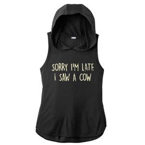 Sorry I'm Late I Saw A Cow Funny cows lovers Ladies PosiCharge Tri-Blend Wicking Draft Hoodie Tank