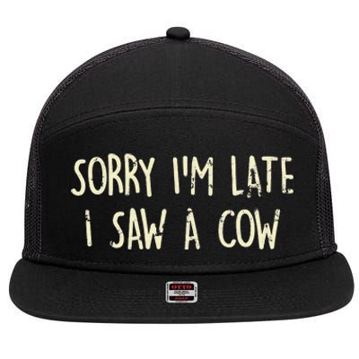 Sorry I'm Late I Saw A Cow Funny cows lovers 7 Panel Mesh Trucker Snapback Hat