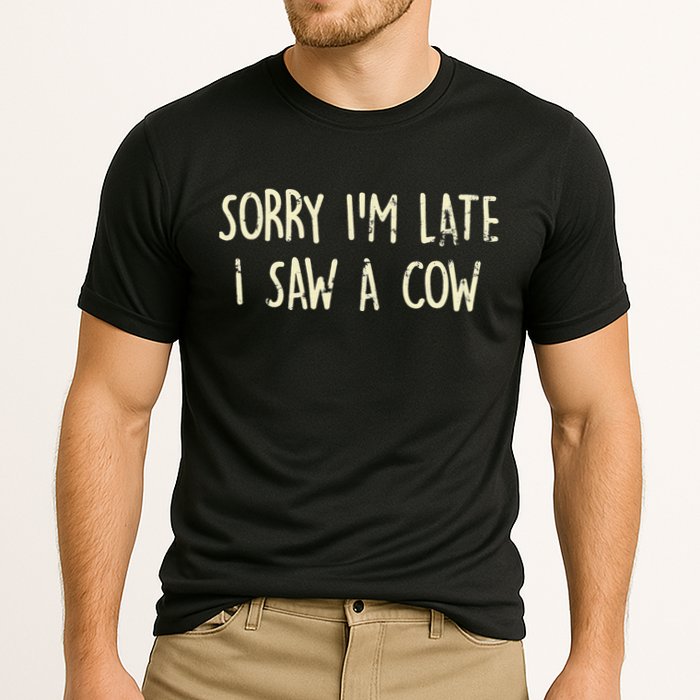 Sorry I'm Late I Saw A Cow Funny cows lovers Cooling Performance Crew T-Shirt