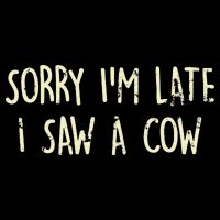Sorry I'm Late I Saw A Cow Funny cows lovers Cooling Performance Crew T-Shirt