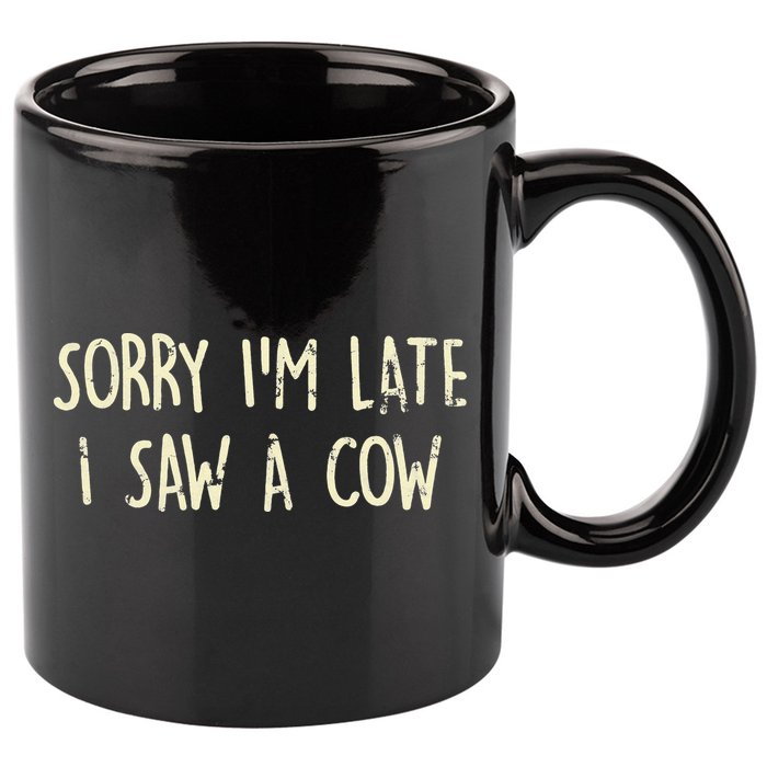 Sorry I'm Late I Saw A Cow Funny cows lovers 11oz C Handle Ceramic Mug