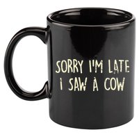 Sorry I'm Late I Saw A Cow Funny cows lovers 11oz C Handle Ceramic Mug
