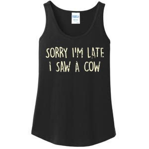 Sorry I'm Late I Saw A Cow Funny cows lovers Ladies Essential Tank