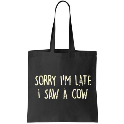 Sorry I'm Late I Saw A Cow Funny cows lovers Bag