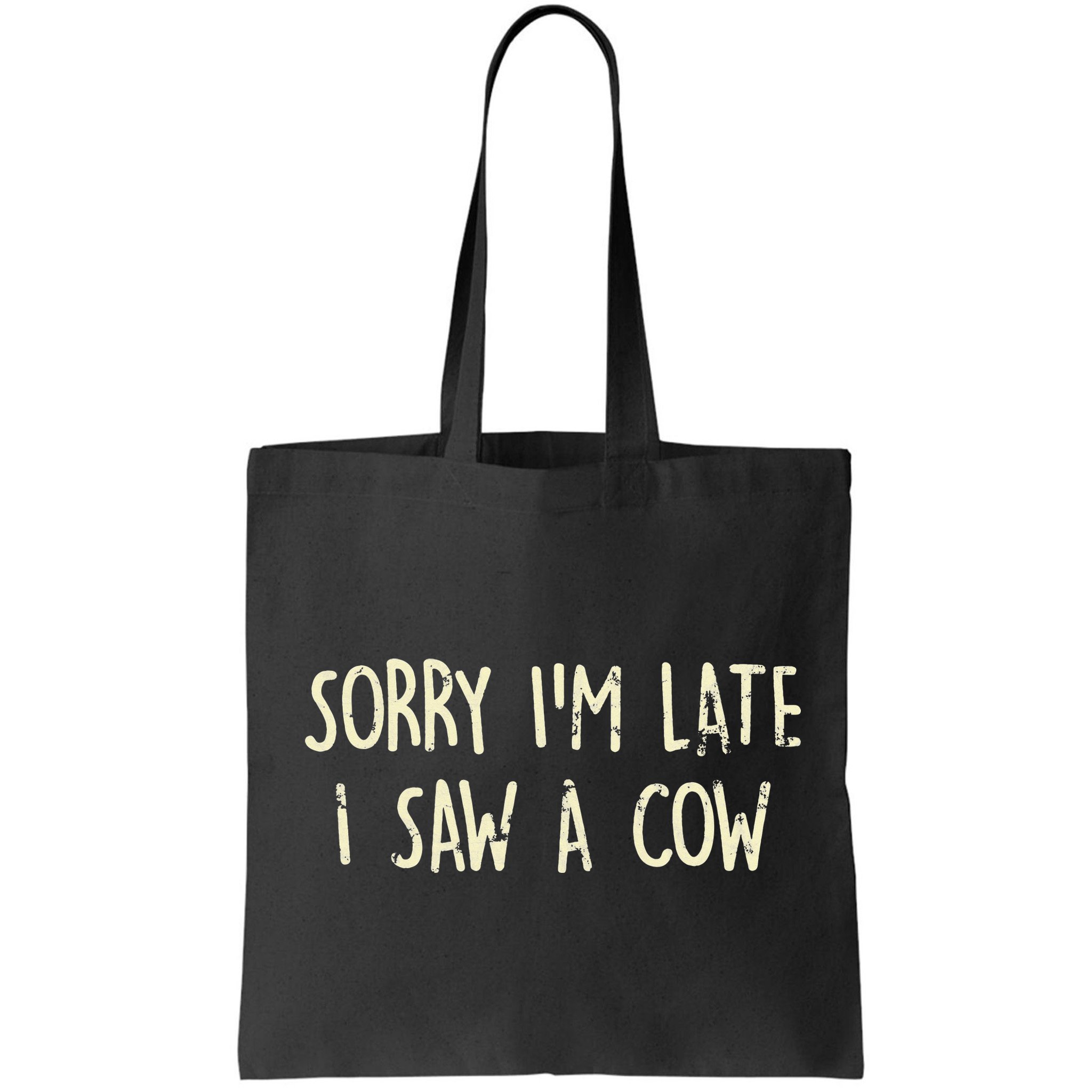 Sorry I'm Late I Saw A Cow Funny cows lovers Bag
