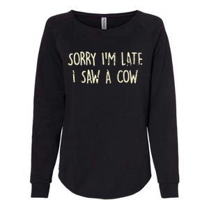 Sorry I'm Late I Saw A Cow Funny cows lovers Womens California Wash Sweatshirt