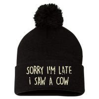 Sorry I'm Late I Saw A Cow Funny cows lovers Pom Pom 12in Knit Beanie