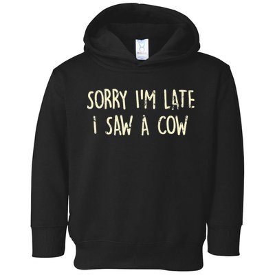 Sorry I'm Late I Saw A Cow Funny cows lovers Toddler Hoodie