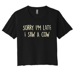 Sorry I'm Late I Saw A Cow Funny cows lovers Women's Crop Top Tee