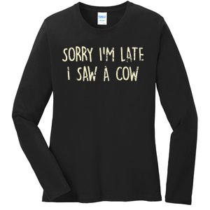 Sorry I'm Late I Saw A Cow Funny cows lovers Ladies Long Sleeve Shirt