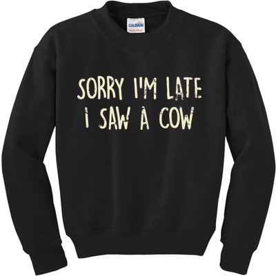 Sorry I'm Late I Saw A Cow Funny cows lovers Kids Sweatshirt