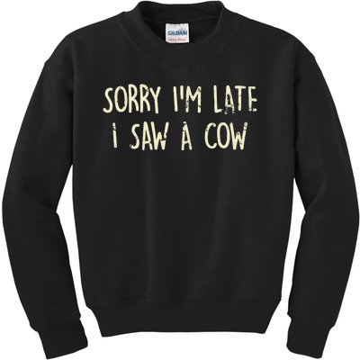 Sorry I'm Late I Saw A Cow Funny cows lovers Kids Sweatshirt