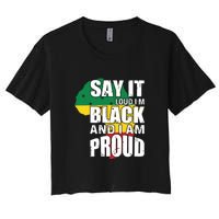 Say It Loud I'm Black And I'm Proud Pride History Flag Map Women's Crop Top Tee