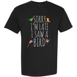 Sorry Im Late I Saw A Bird Cute Bird Lover Birding Garment-Dyed Heavyweight T-Shirt