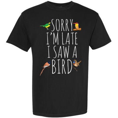Sorry Im Late I Saw A Bird Cute Bird Lover Birding Garment-Dyed Heavyweight T-Shirt
