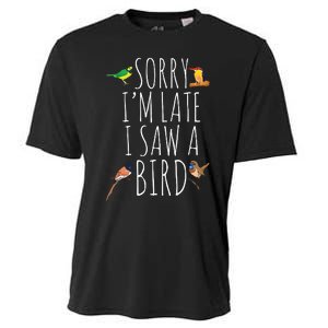 Sorry Im Late I Saw A Bird Cute Bird Lover Birding Cooling Performance Crew T-Shirt