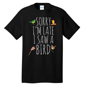 Sorry Im Late I Saw A Bird Cute Bird Lover Birding Tall T-Shirt