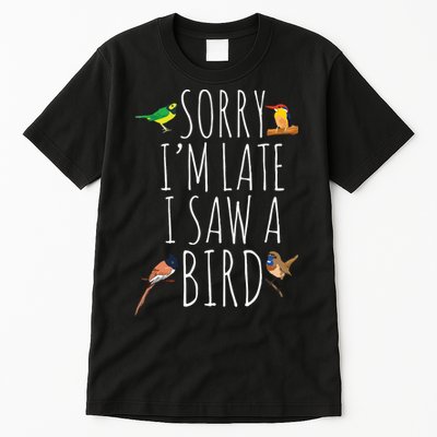 Sorry Im Late I Saw A Bird Cute Bird Lover Birding Tall T-Shirt