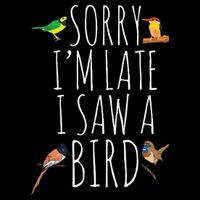 Sorry Im Late I Saw A Bird Cute Bird Lover Birding City Backpack