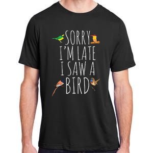 Sorry Im Late I Saw A Bird Cute Bird Lover Birding Adult ChromaSoft Performance T-Shirt