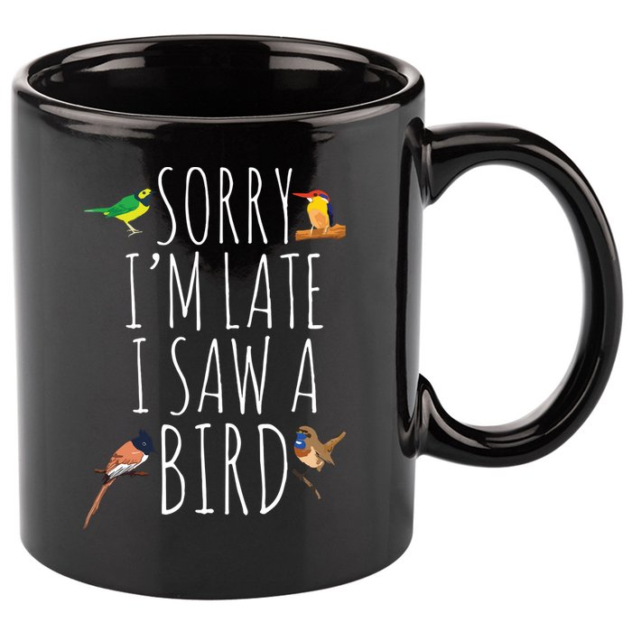 Sorry Im Late I Saw A Bird Cute Bird Lover Birding 11oz C Handle Ceramic Mug