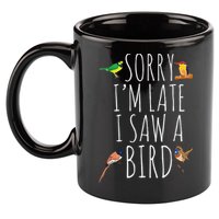 Sorry Im Late I Saw A Bird Cute Bird Lover Birding 11oz C Handle Ceramic Mug