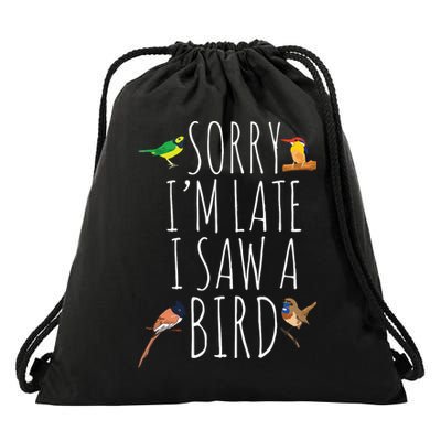 Sorry Im Late I Saw A Bird Cute Bird Lover Birding Drawstring Bag