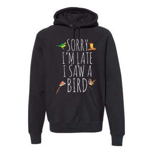 Sorry Im Late I Saw A Bird Cute Bird Lover Birding Premium Hoodie