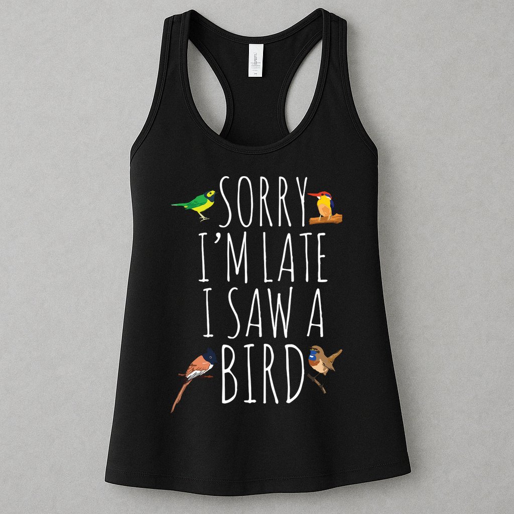 Sorry Im Late I Saw A Bird Cute Bird Lover Birding Womens Tank Top