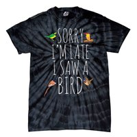 Sorry Im Late I Saw A Bird Cute Bird Lover Birding Tie-Dye T-Shirt