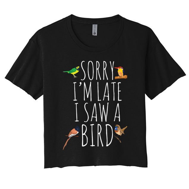 Sorry Im Late I Saw A Bird Cute Bird Lover Birding Women's Crop Top Tee