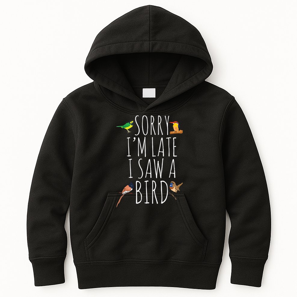 Sorry Im Late I Saw A Bird Cute Bird Lover Birding Kids Hoodie
