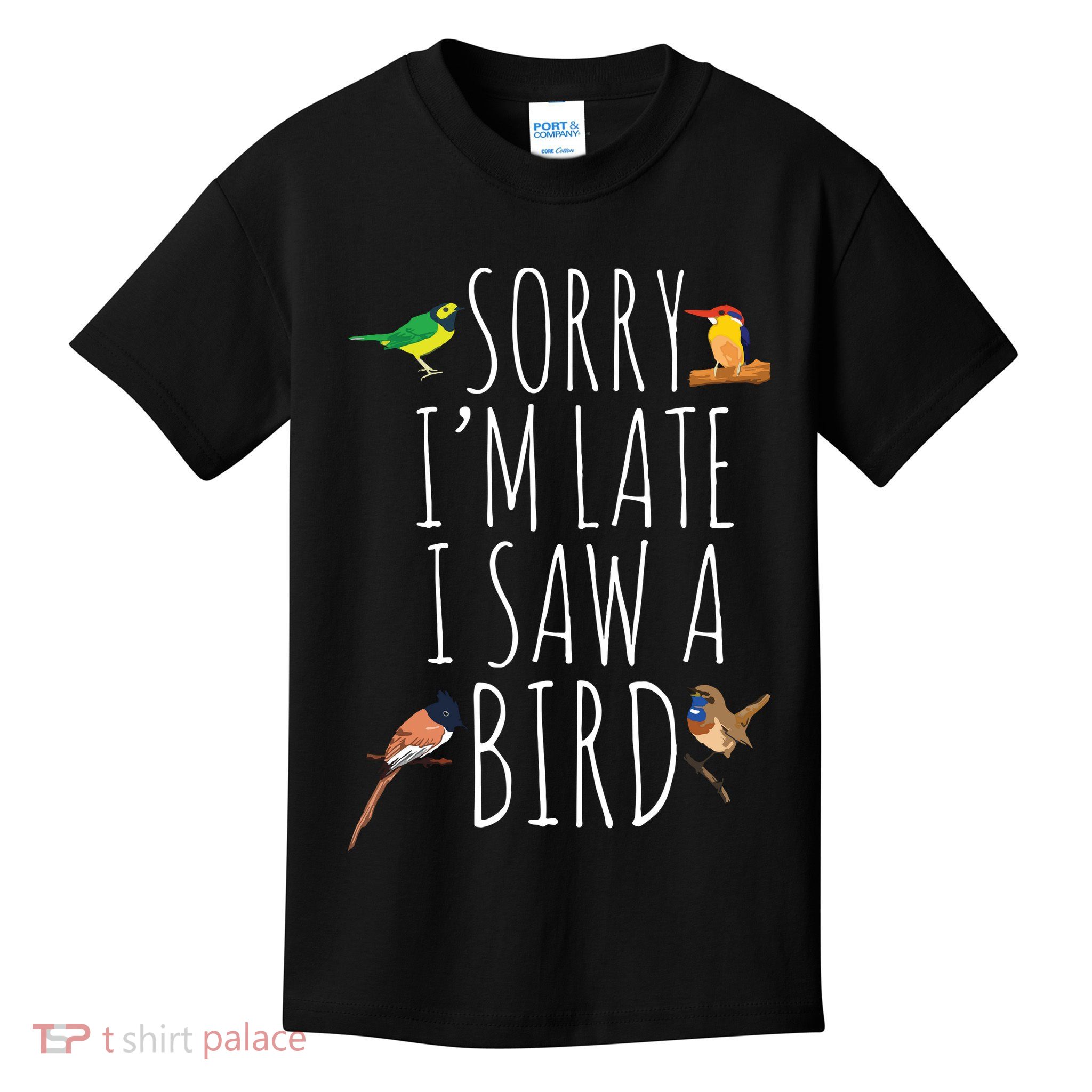 Sorry Im Late I Saw A Bird Cute Bird Lover Birding Kids T-Shirt