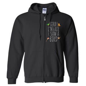 Sorry Im Late I Saw A Bird Cute Bird Lover Birding Full Zip Hoodie