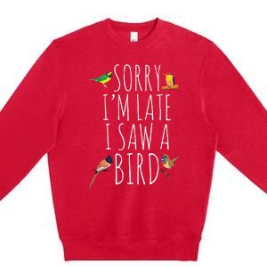 Sorry Im Late I Saw A Bird Cute Bird Lover Birding Premium Crewneck Sweatshirt