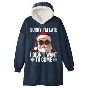 Sorry IM Late I DidnT Want To Come Sarcastic Christmas Cute Gift Hooded Wearable Blanket