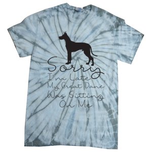 Sorry Im Late My Great Dane Was Sitting On Me Great Dane Tie-Dye T-Shirt